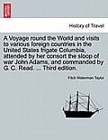 A Voyage round the World and visits to various foreign countries in the United States frigate Columbia, attended by her consort the sloop of war John