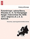 Forordninger, aabne Breve, Placater m. m. for Kongeriget Norge i Tidsrummet fra 1648-1813. Udgivne af J. A. S. Schmidt.