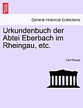 Urkundenbuch Der Abtei Eberbach Im Rheingau, Etc. Erster Band