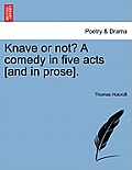 Knave or Not? a Comedy in Five Acts [And in Prose].