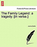 The Family Legend: A Tragedy. [In Verse.] 5 Acts