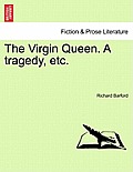 The Virgin Queen. a Tragedy, Etc.