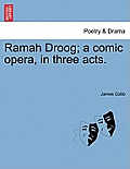 Ramah Droog; A Comic Opera, in Three Acts.