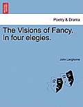 The Visions of Fancy. in Four Elegies.