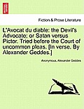 L'Avocat Du Diable: The Devil's Advocate; Or Satan Versus Pictor. Tried Before the Court of Uncommon Pleas. [In Verse. by Alexander Geddes