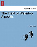 The Field of Waterloo. a Poem.