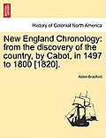 New England Chronology: From the Discovery of the Country, by Cabot, in 1497 to 1800 [1820].