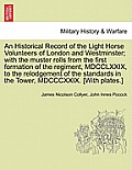 An Historical Record of the Light Horse Volunteers of London and Westminster; With the Muster Rolls from the First Formation of the Regiment, MDCCLXXI