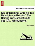 Die Sogenannte Chronik Des Heinrich Von Rebdorf. Ein Beitrag Zur Quellenkunde Des XIV. Jahrhunderts.