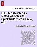 Das Tagebuch Des Rathsmeisters M. Spickendorff Von Halle, Etc.