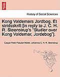 Kong Valdemars Jordbog. Et Stridsskrift [In Reply to J. C. H. R. Steenstrup's Studier Over Kong Valdemar, Jordebog].
