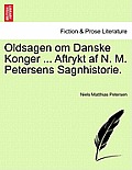 Oldsagen Om Danske Konger ... Aftrykt AF N. M. Petersens Sagnhistorie.