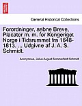Forordninger, aabne Breve, Placater m. m. for Kongeriget Norge i Tidsrummet fra 1648-1813. ... Udgivne af J. A. S. Schmidt.