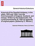 A journal of the Swedish Ambassy, in the years 1653 and 1654, from the Commonwealth of England, Scotland, and Ireland. Written by the Ambassador, the