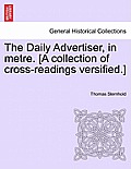 The Daily Advertiser, in Metre. [a Collection of Cross-Readings Versified.]