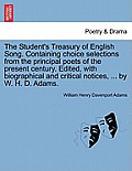 The Student's Treasury of English Song. Containing choice selections from the principal poets of the present century. Edited, with biographical and cr