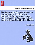 The Keen of the South of Ireland: As Illustrative of Irish Political and Domestic History, Manners, Music, and Superstitions. Collected, Edited, and C