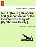 No. 1. (No. 2.) Being the First (Second) Letter of the Country Post Bag, Etc. [by Thomas Grady.]