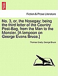 No. 3, Or, the Nosegay; Being the Third Letter of the Country Post-Bag, from the Man to the Monster. [A Lampoon on George Evans Bruce.]