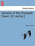 Venetia of the Roseate Dawn. [in Verse.]