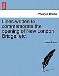 Lines Written to Commemorate the Opening of New London Bridge, Etc.