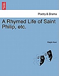 A Rhymed Life of Saint Philip, Etc.