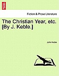 The Christian Year, Etc. [By J. Keble.]
