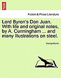 Lord Byron's Don Juan. With life and original notes, by A. Cunningham ... and many illustrations on steel. Complete Edition