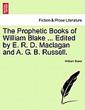The Prophetic Books of William Blake ... Edited by E. R. D. Maclagan and A. G. B. Russell.