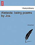 Atelesta: Being Poems by Jos.