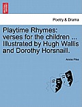 Playtime Rhymes: Verses for the Children ... Illustrated by Hugh Wallis and Dorothy Horsnaill.