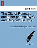 The City of Renown, and Other Poems. by C. and Reginald Salwey.