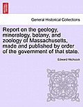 Report on the Geology, Mineralogy, Botany, and Zoology of Massachusetts, Made and Published by Order of the Government of That State.