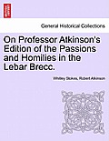 On Professor Atkinson's Edition of the Passions and Homilies in the Lebar Brecc.