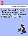 Social England. A record of the progress of the people. By various writers. Edited by H. D. Traill.