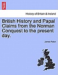British History and Papal Claims from the Norman Conquest to the present day.