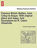 Famous British Battles, from Cr?cy to Assye. With original plans and maps. And illustrations by R. Caton Woodville.