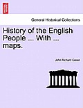 History of the English People ... With ... maps.