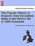 The Popular History of England, from the Earliest Times to the Reform Bill of 1884 Illustrated. Vol. II