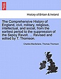 The Comprehensive History of England, civil, military, religious, intellectual, and social, from the earliest period to the suppression of the Sepoy R
