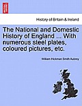 The National and Domestic History of England ... With numerous steel plates, coloured pictures, etc.