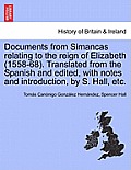 Documents from Simancas Relating to the Reign of Elizabeth (1558-68). Translated from the Spanish and Edited, with Notes and Introduction, by S. Hall,