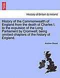History of the Commonwealth of England from the Death of Charles I. to the Expulsion of the Long Parliament by Cromwell; Being Omitted Chapters of the