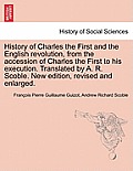History of Charles the First and the English revolution, from the accession of Charles the First to his execution. Translated by A. R. Scoble. New edi