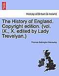 The History of England. Copyright edition. (vol. IX., X. edited by Lady Trevelyan.)
