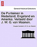 De Puriteinen in Nederland, Engeland en Amerika. Vertaald door J. W. G. van Maanen. EERSTE DEEL