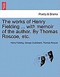 The works of Henry Fielding ... with memoir of the author. By Thomas Roscoe, etc.