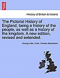 The Pictorial History of England, being a history of the people, as well as a history of the kingdom. A new edition, revised and extended.
