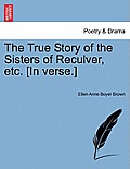 The True Story of the Sisters of Reculver, Etc. [In Verse.]
