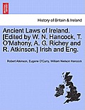 Ancient Laws of Ireland. [Edited by W. N. Hancock, T. O'Mahony, A. G. Richey and R. Atkinson.] Irish and Eng. Vol. I